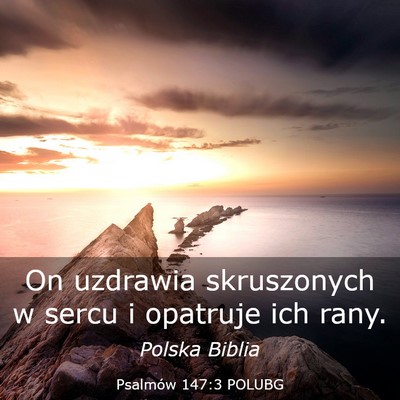 Picture 03 - Psalmów 147:3 POLUBG - On uzdrawia skruszonych w sercu i opatruje ich - Bible Verse Picture