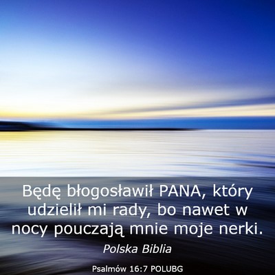Picture 03 - Psalmów 16:7 POLUBG - Będę błogosławił PANA, który udzielił mi - Bible Verse Picture