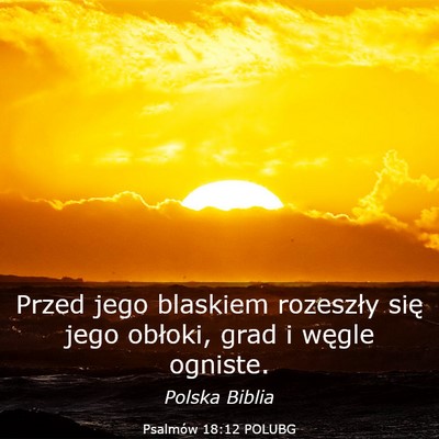 Picture 03 - Psalmów 18:12 POLUBG - Przed jego blaskiem rozeszły się jego obłoki, - Bible Verse Picture