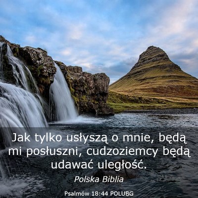 Picture 03 - Psalmów 18:44 POLUBG - Jak tylko usłyszą o mnie, będą mi posłuszni, - Bible Verse Picture