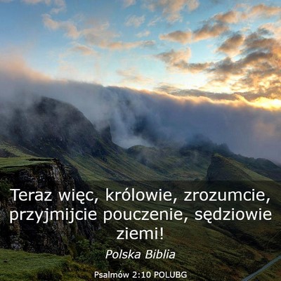 Picture 03 - Psalmów 2:10 POLUBG - Teraz więc, królowie, zrozumcie, przyjmijcie - Bible Verse Picture