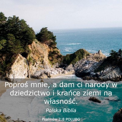 Picture 03 - Psalmów 2:8 POLUBG - Poproś mnie, a dam ci narody w dziedzictwo i - Bible Verse Picture