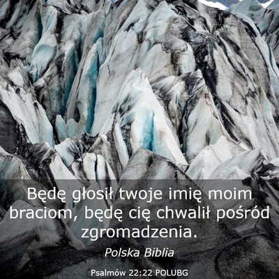 Picture 03 - Psalmów 22:22 POLUBG - Będę głosił twoje imię moim braciom, będę - Bible Verse Picture