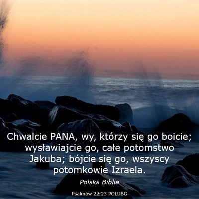 Picture 03 - Psalmów 22:23 POLUBG - Chwalcie PANA, wy, którzy się go boicie; - Bible Verse Picture