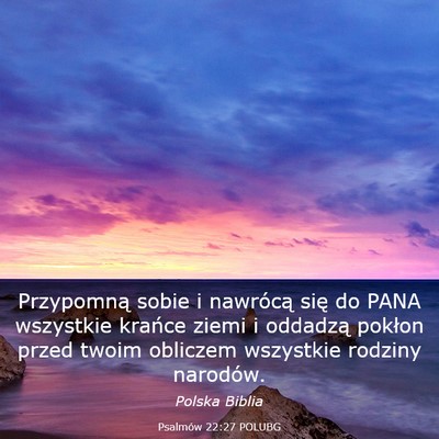 Picture 03 - Psalmów 22:27 POLUBG - Przypomną sobie i nawrócą się do PANA - Bible Verse Picture