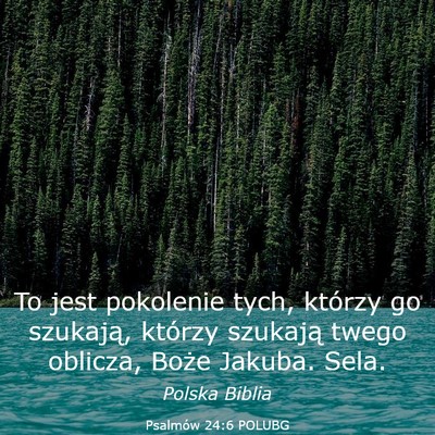 Picture 03 - Psalmów 24:6 POLUBG - To jest pokolenie tych, którzy go szukają, - Bible Verse Picture