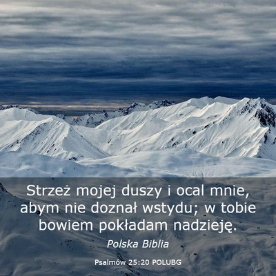 Picture 03 - Psalmów 25:20 POLUBG - Strzeż mojej duszy i ocal mnie, abym nie doznał - Bible Verse Picture