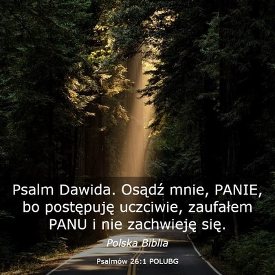Picture 03 - Psalmów 26:1 POLUBG - Psalm Dawida. Osądź mnie, PANIE, bo postępuję - Bible Verse Picture