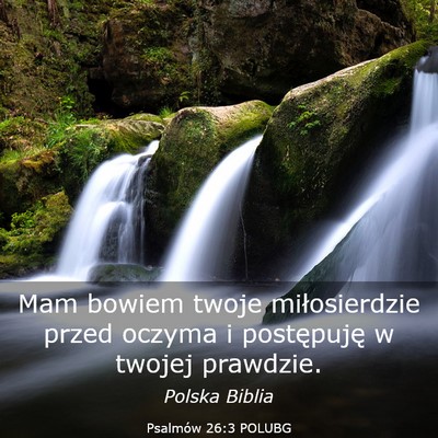 Picture 03 - Psalmów 26:3 POLUBG - Mam bowiem twoje miłosierdzie przed oczyma i - Bible Verse Picture