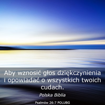 Picture 03 - Psalmów 26:7 POLUBG - Aby wznosić głos dziękczynienia i opowiadać o - Bible Verse Picture
