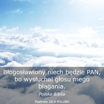 Picture 03 - Psalmów 28:6 POLUBG - Błogosławiony niech będzie PAN, bo wysłuchał - Bible Verse Picture