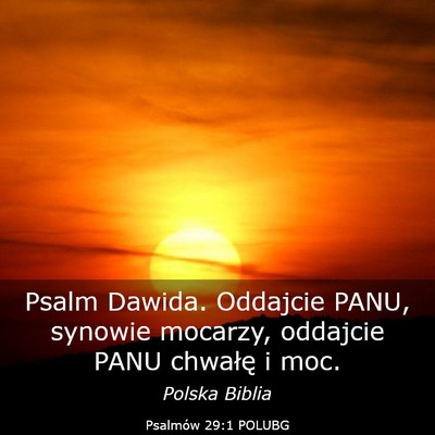 Picture 03 - Psalmów 29:1 POLUBG - Psalm Dawida. Oddajcie PANU, synowie mocarzy, - Bible Verse Picture