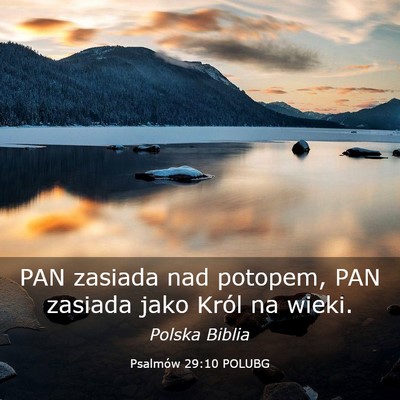 Picture 03 - Psalmów 29:10 POLUBG - PAN zasiada nad potopem, PAN zasiada jako Król - Bible Verse Picture