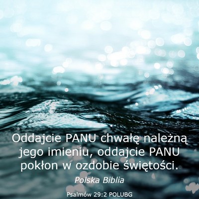 Picture 03 - Psalmów 29:2 POLUBG - Oddajcie PANU chwałę należną jego imieniu, - Bible Verse Picture