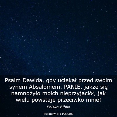 Picture 03 - Psalmów 3:1 POLUBG - Psalm Dawida, gdy uciekał przed swoim synem - Bible Verse Picture