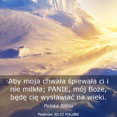 Picture 03 - Psalmów 30:12 POLUBG - Aby moja chwała śpiewała ci i nie milkła; - Bible Verse Picture