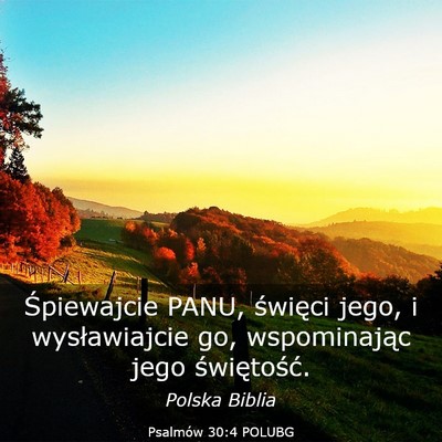 Picture 03 - Psalmów 30:4 POLUBG - Śpiewajcie PANU, święci jego, i wysławiajcie - Bible Verse Picture