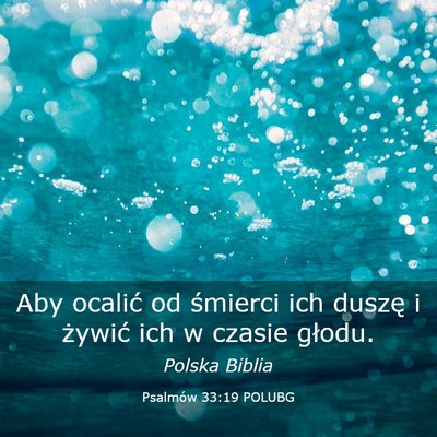 Picture 03 - Psalmów 33:19 POLUBG - Aby ocalić od śmierci ich duszę i żywić ich - Bible Verse Picture