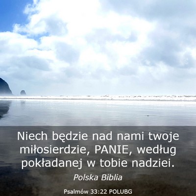 Picture 03 - Psalmów 33:22 POLUBG - Niech będzie nad nami twoje miłosierdzie, - Bible Verse Picture