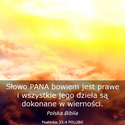 Picture 03 - Psalmów 33:4 POLUBG - Słowo PANA bowiem jest prawe i wszystkie jego - Bible Verse Picture