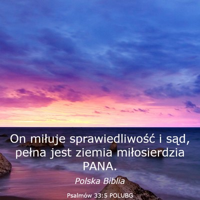 Picture 03 - Psalmów 33:5 POLUBG - On miłuje sprawiedliwość i sąd, pełna jest - Bible Verse Picture