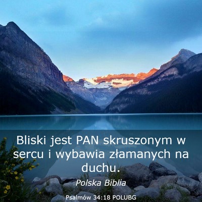 Picture 03 - Psalmów 34:18 POLUBG - Bliski jest PAN skruszonym w sercu i wybawia - Bible Verse Picture