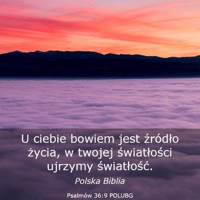 Picture 03 - Psalmów 36:9 POLUBG - U ciebie bowiem jest źródło życia, w twojej - Bible Verse Picture