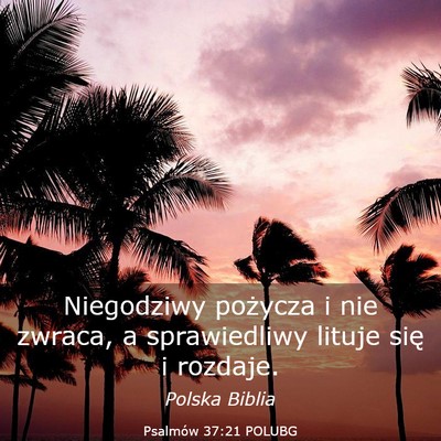 Picture 03 - Psalmów 37:21 POLUBG - Niegodziwy pożycza i nie zwraca, a sprawiedliwy - Bible Verse Picture