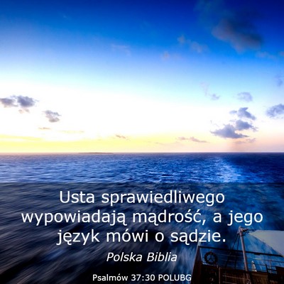 Picture 03 - Psalmów 37:30 POLUBG - Usta sprawiedliwego wypowiadają mądrość, a - Bible Verse Picture