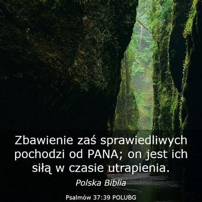 Picture 03 - Psalmów 37:39 POLUBG - Zbawienie zaś sprawiedliwych pochodzi od PANA; - Bible Verse Picture