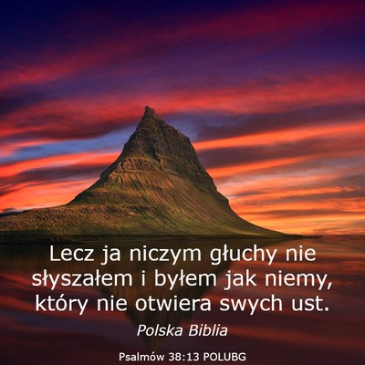 Picture 03 - Psalmów 38:13 POLUBG - Lecz ja niczym głuchy nie słyszałem i byłem - Bible Verse Picture