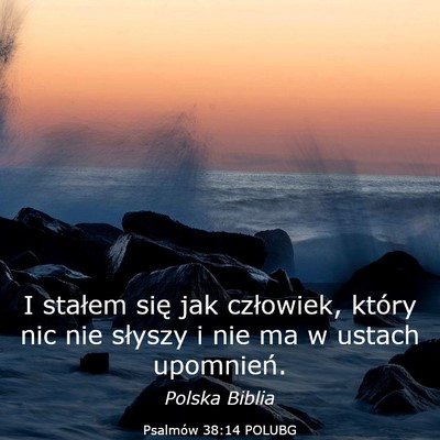 Picture 03 - Psalmów 38:14 POLUBG - I stałem się jak człowiek, który nic nie - Bible Verse Picture