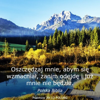 Picture 03 - Psalmów 39:13 POLUBG - Oszczędzaj mnie, abym się wzmacniał, zanim - Bible Verse Picture