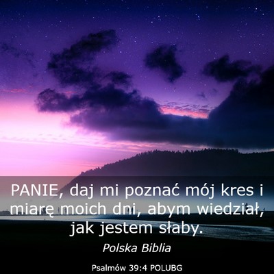 Picture 03 - Psalmów 39:4 POLUBG - PANIE, daj mi poznać mój kres i miarę moich - Bible Verse Picture