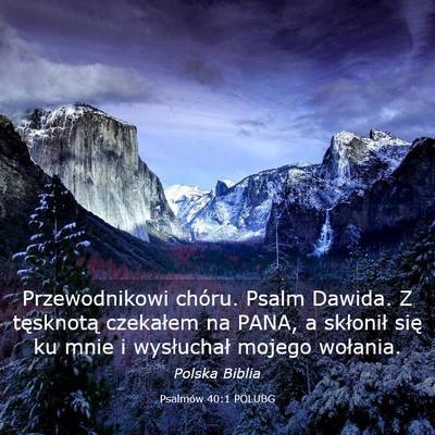 Picture 03 - Psalmów 40:1 POLUBG - Przewodnikowi chóru. Psalm Dawida. Z tęsknotą - Bible Verse Picture