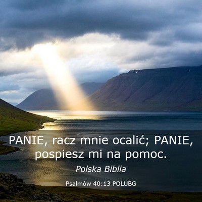 Picture 03 - Psalmów 40:13 POLUBG - PANIE, racz mnie ocalić; PANIE, pospiesz mi na - Bible Verse Picture