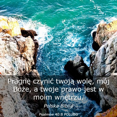 Picture 03 - Psalmów 40:8 POLUBG - Pragnę czynić twoją wolę, mój Boże, a twoje - Bible Verse Picture