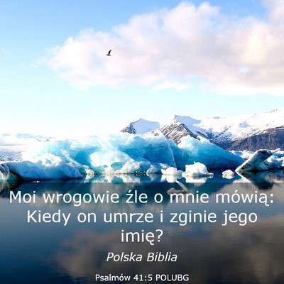 Picture 03 - Psalmów 41:5 POLUBG - Moi wrogowie źle o mnie mówią: Kiedy on umrze - Bible Verse Picture