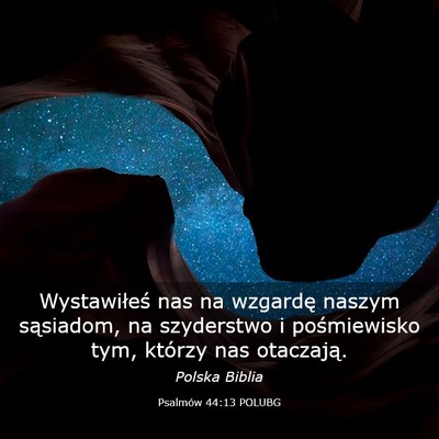 Picture 03 - Psalmów 44:13 POLUBG - Wystawiłeś nas na wzgardę naszym sąsiadom, na - Bible Verse Picture