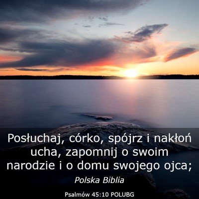 Picture 03 - Psalmów 45:10 POLUBG - Posłuchaj, córko, spójrz i nakłoń ucha, - Bible Verse Picture