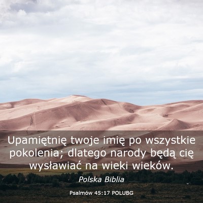 Picture 03 - Psalmów 45:17 POLUBG - Upamiętnię twoje imię po wszystkie pokolenia; - Bible Verse Picture