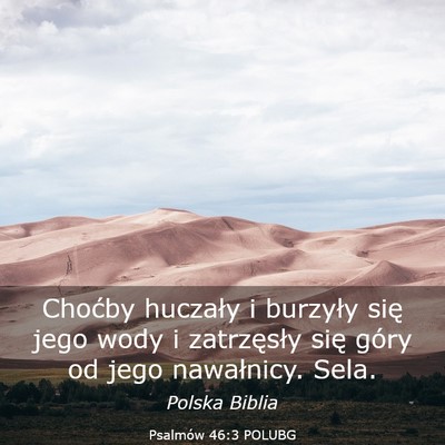 Picture 03 - Psalmów 46:3 POLUBG - Choćby huczały i burzyły się jego wody i - Bible Verse Picture