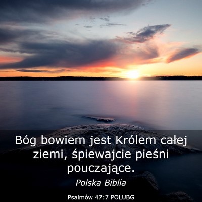 Picture 03 - Psalmów 47:7 POLUBG - Bóg bowiem jest Królem całej ziemi, - Bible Verse Picture