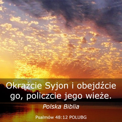 Picture 03 - Psalmów 48:12 POLUBG - Okrążcie Syjon i obejdźcie go, policzcie jego - Bible Verse Picture