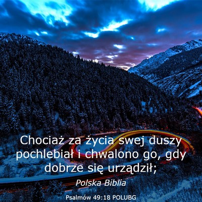 Picture 03 - Psalmów 49:18 POLUBG - Chociaż za życia swej duszy pochlebiał i - Bible Verse Picture