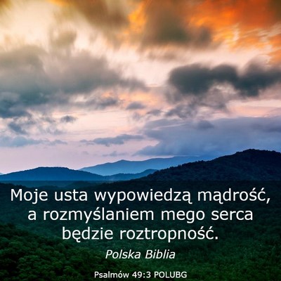 Picture 03 - Psalmów 49:3 POLUBG - Moje usta wypowiedzą mądrość, a rozmyślaniem - Bible Verse Picture