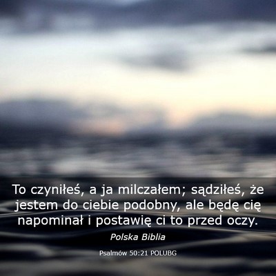 Picture 03 - Psalmów 50:21 POLUBG - To czyniłeś, a ja milczałem; sądziłeś, że - Bible Verse Picture