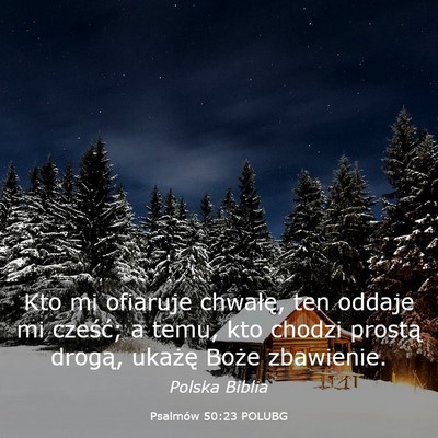 Picture 03 - Psalmów 50:23 POLUBG - Kto mi ofiaruje chwałę, ten oddaje mi cześć; - Bible Verse Picture