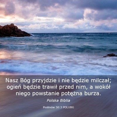 Picture 03 - Psalmów 50:3 POLUBG - Nasz Bóg przyjdzie i nie będzie milczał; - Bible Verse Picture