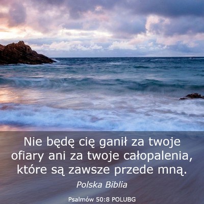 Picture 03 - Psalmów 50:8 POLUBG - Nie będę cię ganił za twoje ofiary ani za - Bible Verse Picture